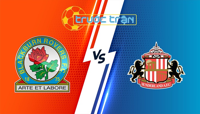 Blackburn vs Sunderland – Soi kèo hôm nay 22h00 26/12/2024 – Hạng Nhất Anh