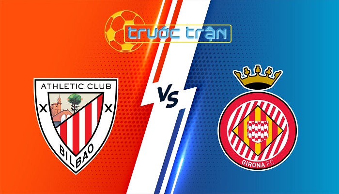 Athletic Bilbao vs Girona – Soi kèo hôm nay 22h15 08/02/2025 – VĐQG Tây Ban Nha