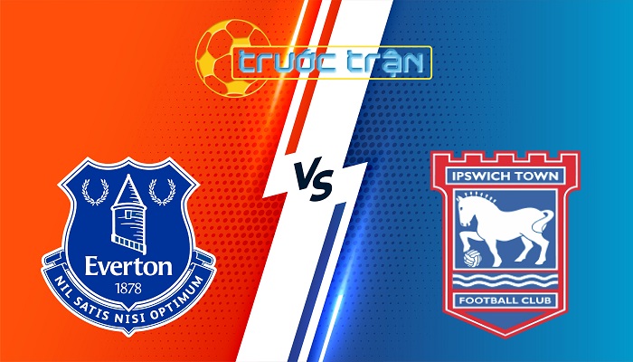 Everton vs Ipswich – Soi kèo hôm nay 21h00 03/05/2025 – Ngoại Hạng Anh