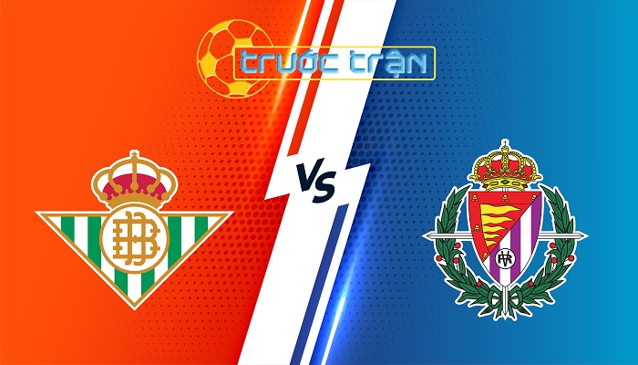 Real Betis vs Valladolid – Soi kèo hôm nay 02h30 25/04/2025 – VĐQG Tây Ban Nha