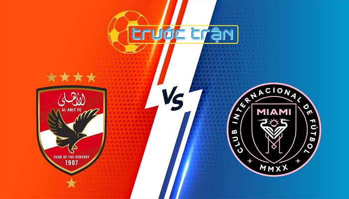 Ahly Cairo vs Inter Miami – Soi kèo hôm nay 07h00 15/06/2025 – FIFA Club World Cup