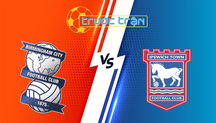Birmingham vs Ipswich – Soi kèo hôm nay 02h00 09/08/2025 – Hạng Nhất Anh