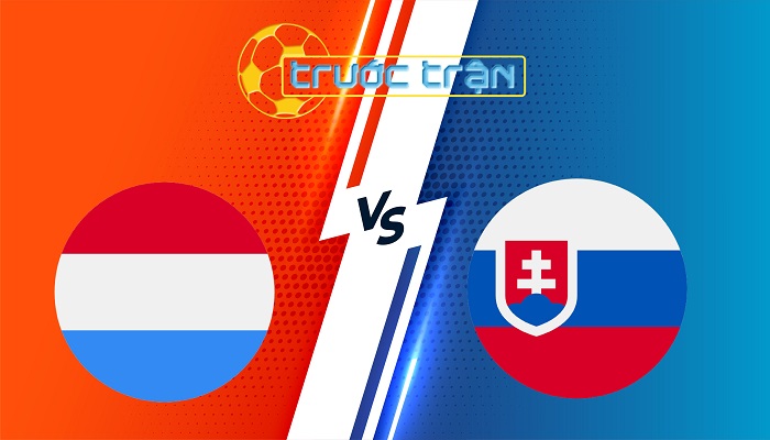Luxembourg vs Slovakia – Soi kèo hôm nay 01h45 08/09/2025 – Vòng loại World Cup