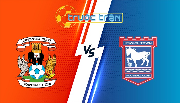 Coventry vs Ipswich – Soi kèo hôm nay 01h00 30/12/2025 – Hạng Nhất Anh